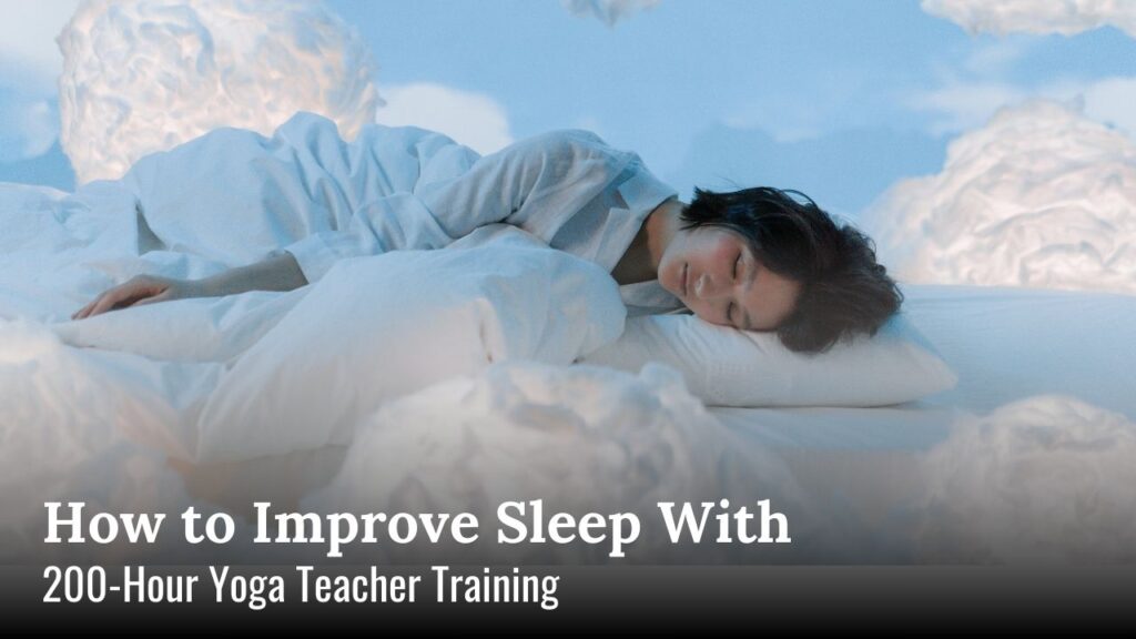 Improve Sleep With 200 hr yoga teacher training