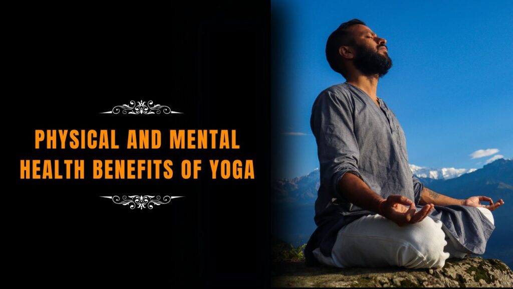 Physical and Mental Health Benefits of Yoga